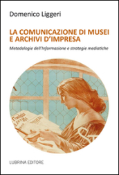 La comunicazione di musei e archivi d impresa
