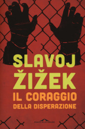 Il coraggio della disperazione. Cronache di un anno agito pericolosamente