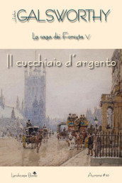 Il cucchiaio d argento. La saga dei Forsyte. 5.