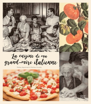 La cuisine de ma grand-mère italienne - Matteo Agostinelli - Mathew Foulidis
