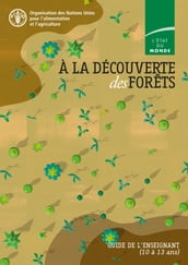 À la découverte des forêts: Guide de l enseignant (10 à 13 ans). L état du monde