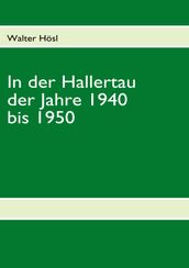 In der Hallertau der Jahre 1940 bis 1950