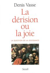 La dérision ou la Joie ? La question de la jouissance