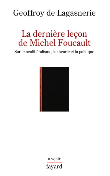 La dernière leçon de Michel Foucault - Geoffroy de Lagasnerie