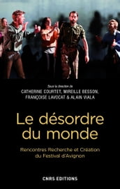 Le désordre du monde. Rencontres Recherche et Création du Festival d Avignon