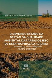 O dever do Estado na gestão da qualidade ambiental das áreas objeto de desapropriação agrária