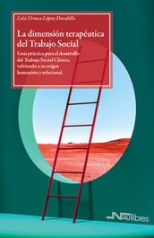 La dimensión terapéutica del Trabajo Social. Guía práctica para el desarrollo del Trabajo Social Clínico, volviendo a su origen humanista y relacional.