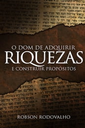 O dom de adquirir riquezas e construir propósitos