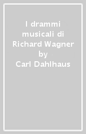 I drammi musicali di Richard Wagner