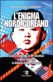 L enigma nord-coreano. Cosa accade oggi al 38° parallelo e quale futuro ha la dittatura di Kim Jong-un