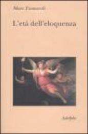 L età dell eloquenza. Retorica e «res literaria» dal Rinascimento alle soglie dell epoca classica