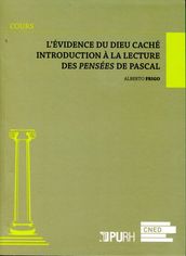 L évidence du Dieu caché - Introduction à la lecture des Pensées de Pascal