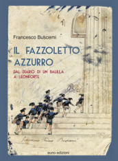 Il fazzoletto azzurro. Dal diario di un balilla a Leonforte