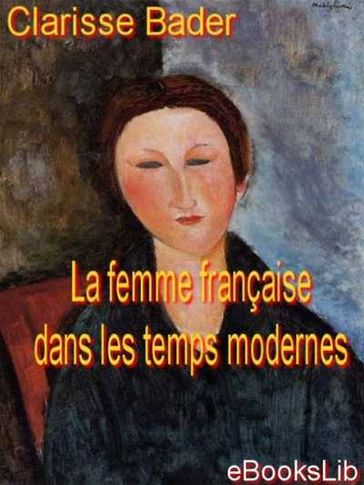La femme française dans les temps modernes - Clarisse Bader