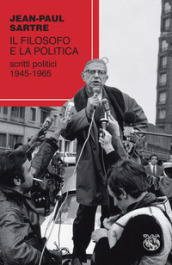 Il filosofo e la politica. Scritti politici 1945-1965