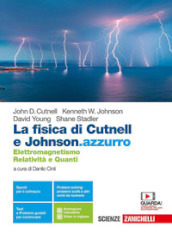 La fisica di Cutnell e Johnson.azzurro. Elettromagnetismo, relatività e quanti. Per la 5ª classe delle Scuole superiori. Con e-book. Con espansione online