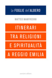 Le foglie dell albero. Itinerari tra religioni e spiritualità a Reggio Emilia