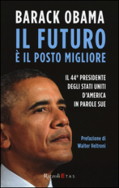 Il futuro è il posto migliore. Il 44° Presidente degli Stati Uniti d America in parole sue