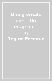 Una giornata con... Un mugnaio medievale in compagnia di Régine Pernoud