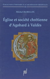 Église et société chrétienne d Agobard à Valdès