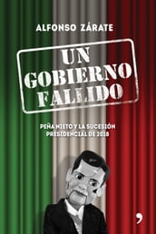 Un gobierno fallido. Peña Nieto y la sucesión presidencial de 2018