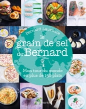 Le grain de sel de Bernard. Mon tour du monde en plus de 150 plats