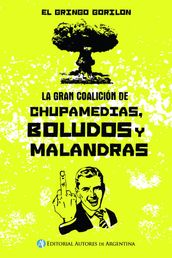 La gran coalición de chupamedias, boludos y malandras