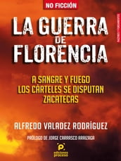 La guerra de Florencia. A sangre y fuego los cárteles se disputan Zacatecas