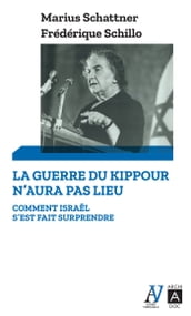 La guerre du Kippour n aura pas lieu - Comment Israel s est fait surprendre