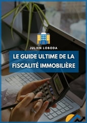 Le guide ultime de la fiscalité immobilière