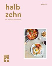 halb zehn - das Frühstückskochbuch mit 100 Rezepten