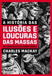 A história das ilusões e loucura das massas