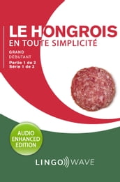 Le hongrois en toute simplicité - Grand débutant - Partie 1 sur 2 - Série 1 de 3