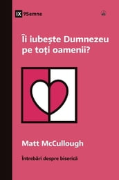 Îi iubete Dumnezeu pe toi oamenii? (Does God Love Everyone?) (Romanian)