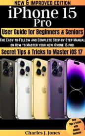 iPhone 15 Pro User Guide for Beginners and Seniors