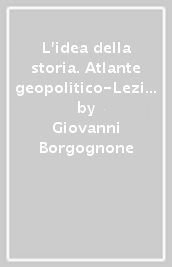 L idea della storia. Atlante geopolitico-Lezioni di cittadinanza e Costituzione. Per le Scuole superiori. Con e-book. Con espansione online. Vol. 1: Dal Mille alla metà del Seicento