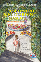 L incontro nel giardino nascosto. Là dove Dio e l uomo si ritrovano