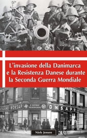 L invasione della Danimarca e la Resistenza Danese durante la Seconda Guerra Mondiale