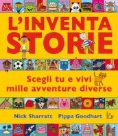 L inventastorie. Scegli tu e vivi mille avventure diverse. Ediz. a colori