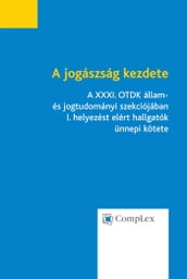 A jogászság kezdete - A XXXI. OTDK állam- és jogtudományi szekciójában I. helyezést elért hallgatók ünnepi kötete
