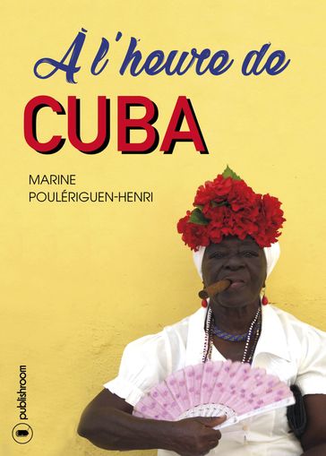À l'heure de Cuba - Marine Poulériguen-Henri