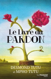 Le livre du pardon : Quatre étapes pour transformer nos vies et le monde