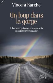 Un loup dans la gorge - L homme qui avait perdu sa voix puis retrouvé son âme