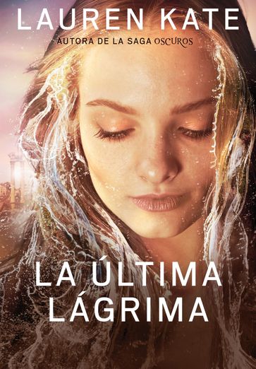 La última lágrima (La última lágrima 1) - Lauren Kate