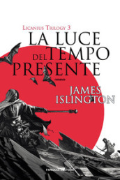 La luce del tempo presente. Licanius trilogy. Vol. 3