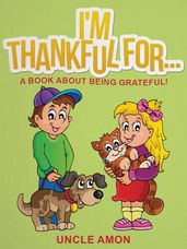 I m Thankful For... A Book About Being Grateful