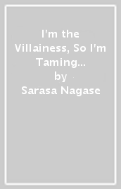 I m the Villainess, So I m Taming the Final Boss, Vol. 8 (light novel)