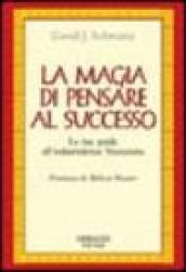 La magia di pensare al successo. La tua guida all indipendenza finanziaria