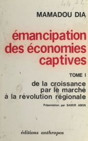 Émancipation des économies captives (1) : De la croissance par le marché à la révolution régionale