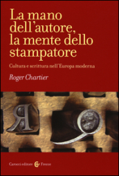 La mano dell autore, la mente dello stampatore. Cultura e scrittura nell Europa moderna